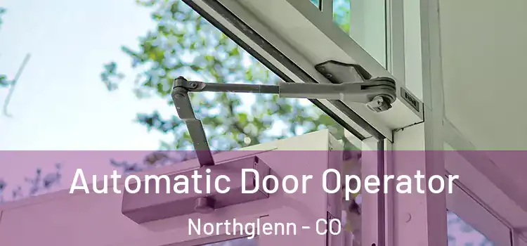  Automatic Door Operator Northglenn - CO