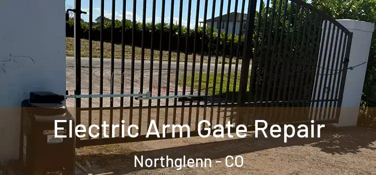 Electric Arm Gate Repair Northglenn - CO