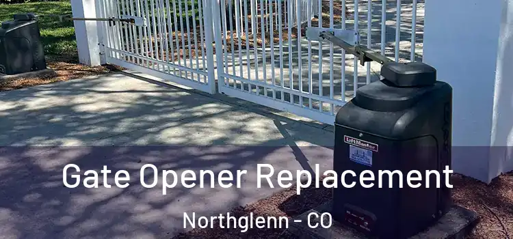 Gate Opener Replacement Northglenn - CO