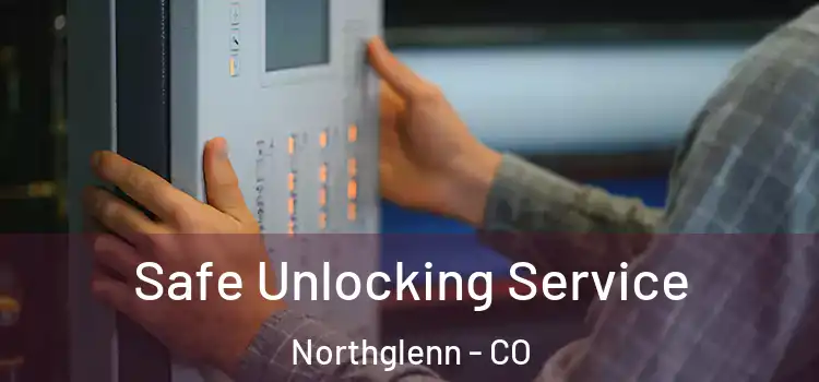 Safe Unlocking Service Northglenn - CO